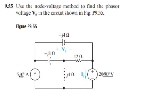 9.55 Use the node-voltage method to find the phasor
valtage V, in the circuit shown in Fig P9.55.
Figure P9.55
-j4!
-j8
12 0
5/0 A
2090° V
