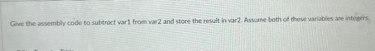 Give the assembly code to subtract var1 from var2 and store the result in var2. Assume both of these variables are integers.