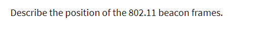 Describe the position of the 802.11 beacon frames.
