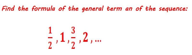 Find the formula of the general term an of the sequence:
3
1
2 ..
,1
2
