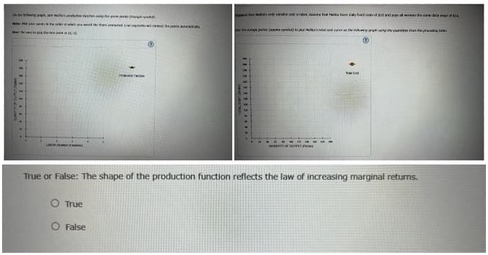 onde ngaphat aspection funcionang the grem por
wa: Mot
XX
VESI
QUANTITY OF OUTPUT
LABOR
100
True
then coaded Le spents creed depa
O False
Prod
moins
robe cest labox /eure that e
pe orange points faquare rybol) to platf
RIEBER***
QUANTITY OF OUTP
MOR
all works the day of 50
True or False: The shape of the production function reflects the law of increasing marginal returns.
etist from the precading