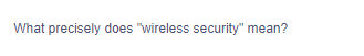 What precisely does "wireless security" mean?