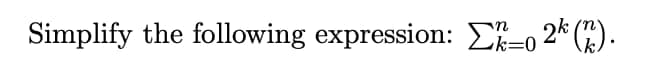 Simplify the following expression: Ei=o 2* (4).
k=0
