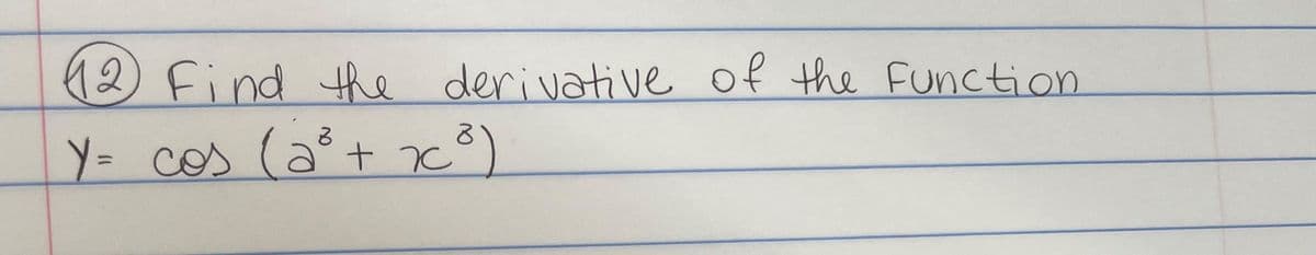 12 Find the derivative of the Function
Y = cos (a³ + 7³)