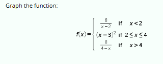 Graph the function:
8
x-2
if x<2
f(x)=(x-3)² if 2 ≤ x ≤4
if x>4
8
4-x