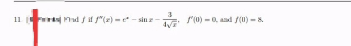 Find f if f"(x) = e- sinz
-
3
4√
f'(0) = 0, and f(0) = 8.