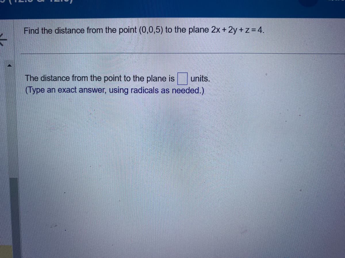 Find the distance from the point (0,0,5) to the plane 2x + 2y + z = 4.
The distance from the point to the plane is units.
(Type an exact answer, using radicals as needed.)