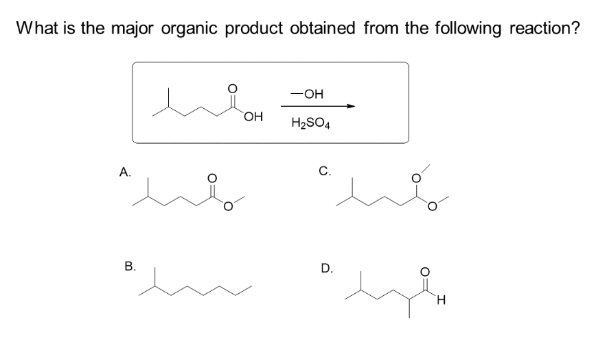 What is the major organic product obtained from the following reaction?
A.
B.
OH
-OH
H₂SO4
C.
D.
H