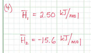 (4)
H₁ = 2.50 kJ/mo
H₂ = -15.6 kJ/mol
H2