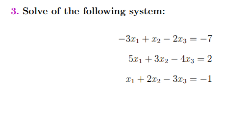 Solve of the following system:
-3x1 + x2 – 2x3 = –7
5x1 + 3x2 – 43 = 2
Xị + 2x2 – 3x3 = -1
|
