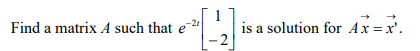 Find a matrix A such that e
is a solution for Ax= x'.