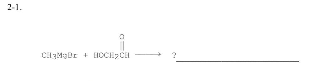 2-1.
||
CНЗMgBr + НОСН2СH
