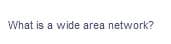 What is a wide area network?
