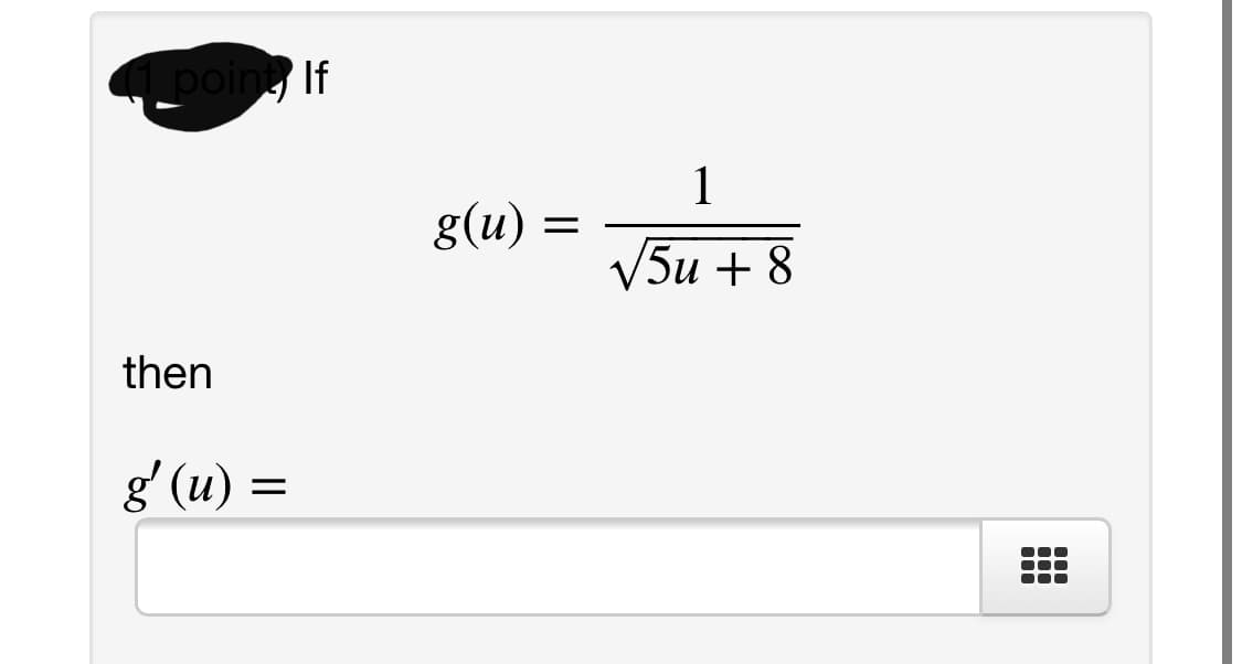 point If
1
g(u)
V5и + 8
then
g' (u)
=
