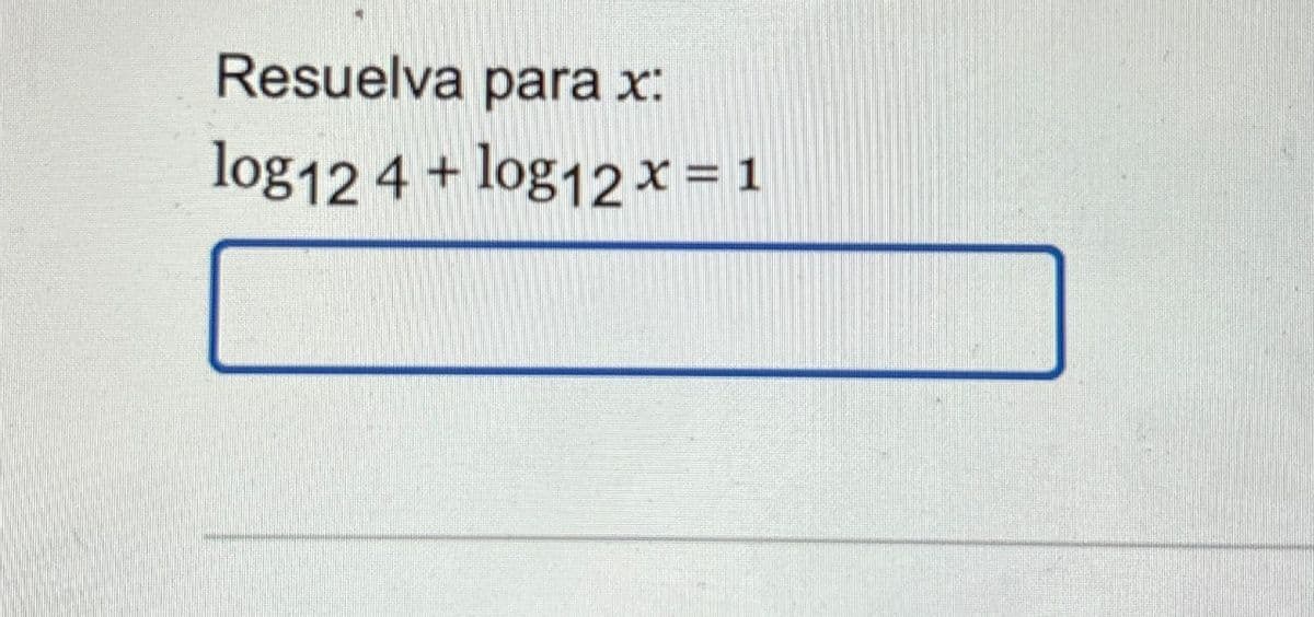 Resuelva para x:
log 12 4 + log12x=1