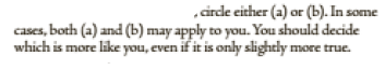 circde either (a) or (b). In some
cases, both (a) and (b) may apply to you. You should decide
which is more like you, even if it is only slightly more true.
