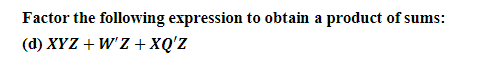 Factor the following expression to obtain a product of sums:
(d) XYZ + W'Z + XQ'Z