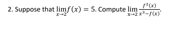 f²(x)
x-2x³-f(x)
2. Suppose that limf(x) = 5. Compute lim-