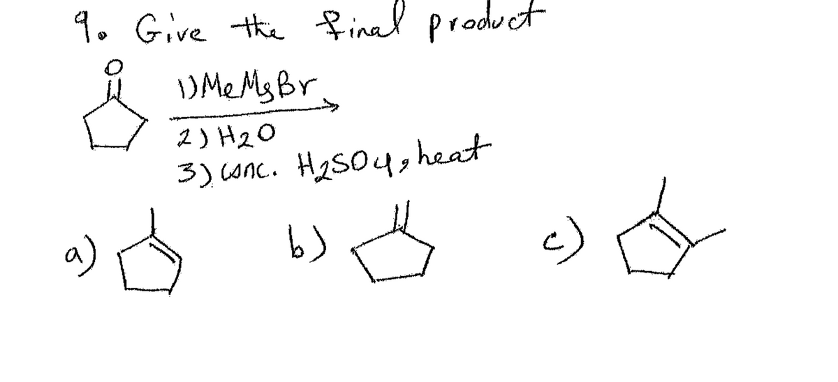 9. Give the final product
a)
1) Me Ms Br.
23420
3) conc. H2504, heat
b)
ك