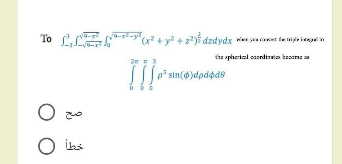 To LL
19-xt-y(x² + y² + z?)ž dzdydx when you convert the triple integral to
the spherical coordinates become as
2n n 3
!!
p5 sin($)dpdøde
0 0 0
