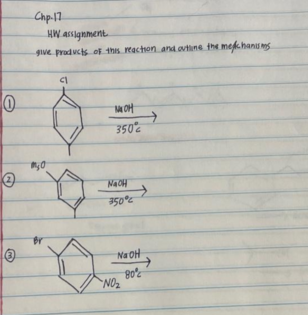 0
2
3
Chp-17
HW assignment
give products of this reaction and outline the mechanisms
M₂0
Br
CI
Na OH
350%
NaOH
350°C
NaOH
80%
NO₂
→
→