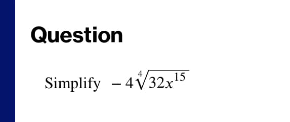 Question
4
Simplify - 4V32x15
