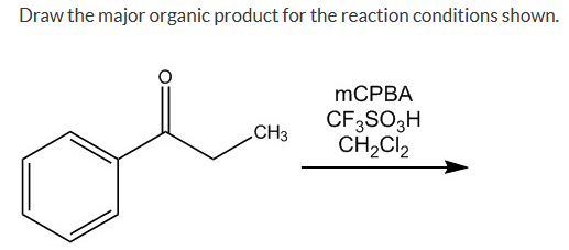 Draw the major organic product for the reaction conditions shown.
CH3
mCPBA
CF3SO3H
CH₂Cl₂