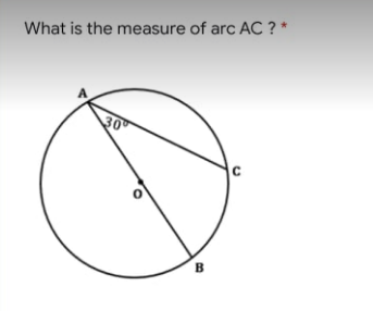 What is the measure of arc AC ? *
30
B
