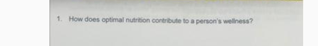 1. How does optimal nutrition contribute to a person's wellness?