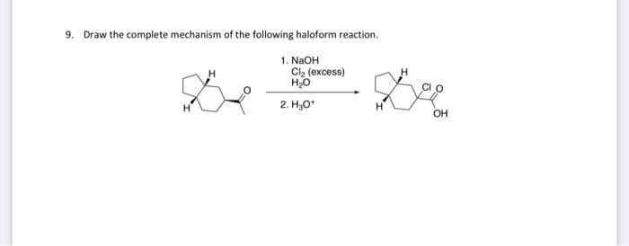 9. Draw the complete mechanism of the following haloform reaction.
1. NaOH
Cl, (excess)
2. H3O*
OH
