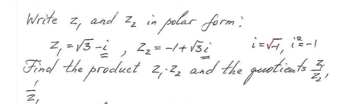 Write
and 2₂ in polar form?
2₁
2₁ = √3-2, 2₁₂ = -1 + √3 ₂
Z
i=√, i=-1
Find the product 2; 2₂ and the quotients = 27,
IN