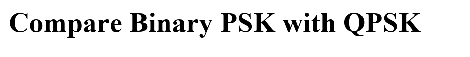 Compare Binary PSK with QPSK