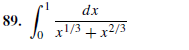 89.
dx
x!/3 + x2/3
