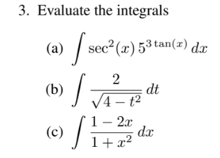 3. Evaluate the integrals
(a) sec² (x) 53 tan(x) dx
(b)
2
dt
1 - 2x
(c)
dx
1+x²