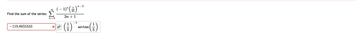 Find the sum of the series:
-119.8655343
n=0
-1) (金)
2n+1
n-2
arctan
(3)