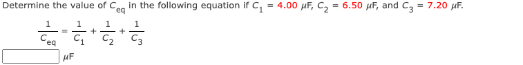 Determine the value of Ceq in the following equation if C₁ = 4.00 μF, C₂ = 6.50 μF, and C3 = 7.20 μF.
1
1
1
1
+
catata
Cea
=
MF
+
C3