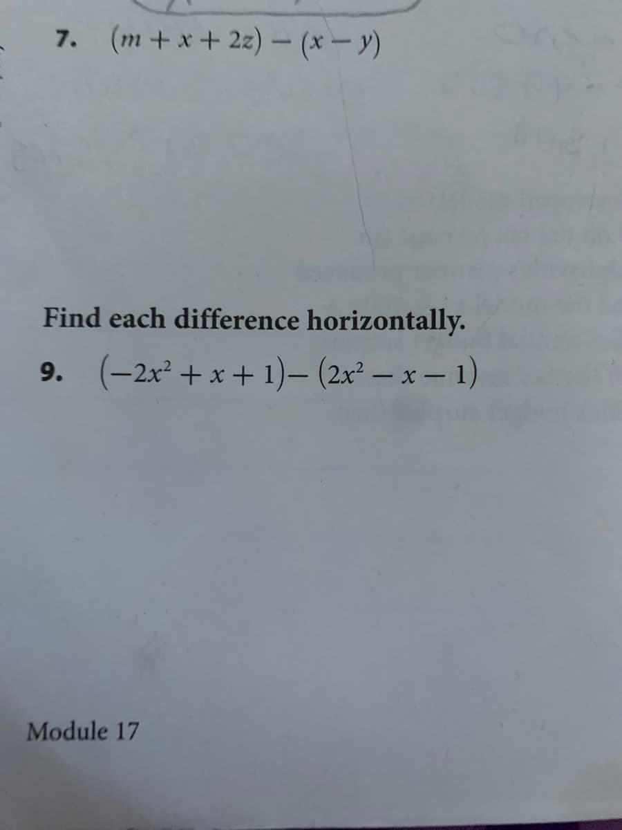 7. (m+x+ 2z) – (x – y)
Find each difference horizontally.
9. (-2x + x + 1)- (2x² – x – 1)
Module 17
