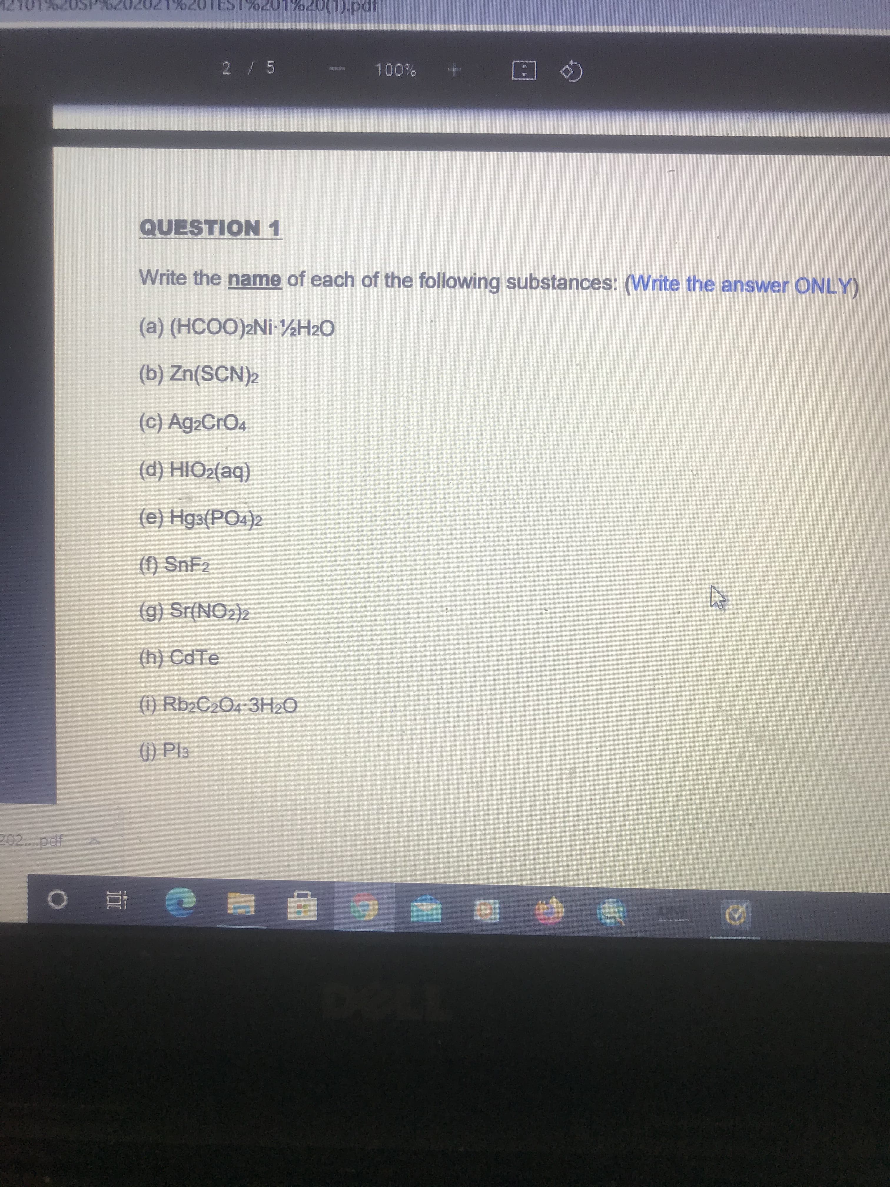 Write the name of each of the following substances: (W
(a) (HCOO)2Ni-½H2O
(b) Zn(SCN)2
(c) Ag2CrO4
(d) HIO2(aq)
