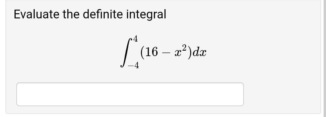 Evaluate the definite integral
| (16 – a*)dæ
-
