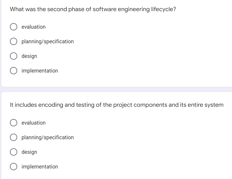 What was the second phase of software engineering lifecycle?
evaluation
planning/specification
design
implementation
It includes encoding and testing of the project components and its entire system
evaluation
planning/specification
design
O implementation
