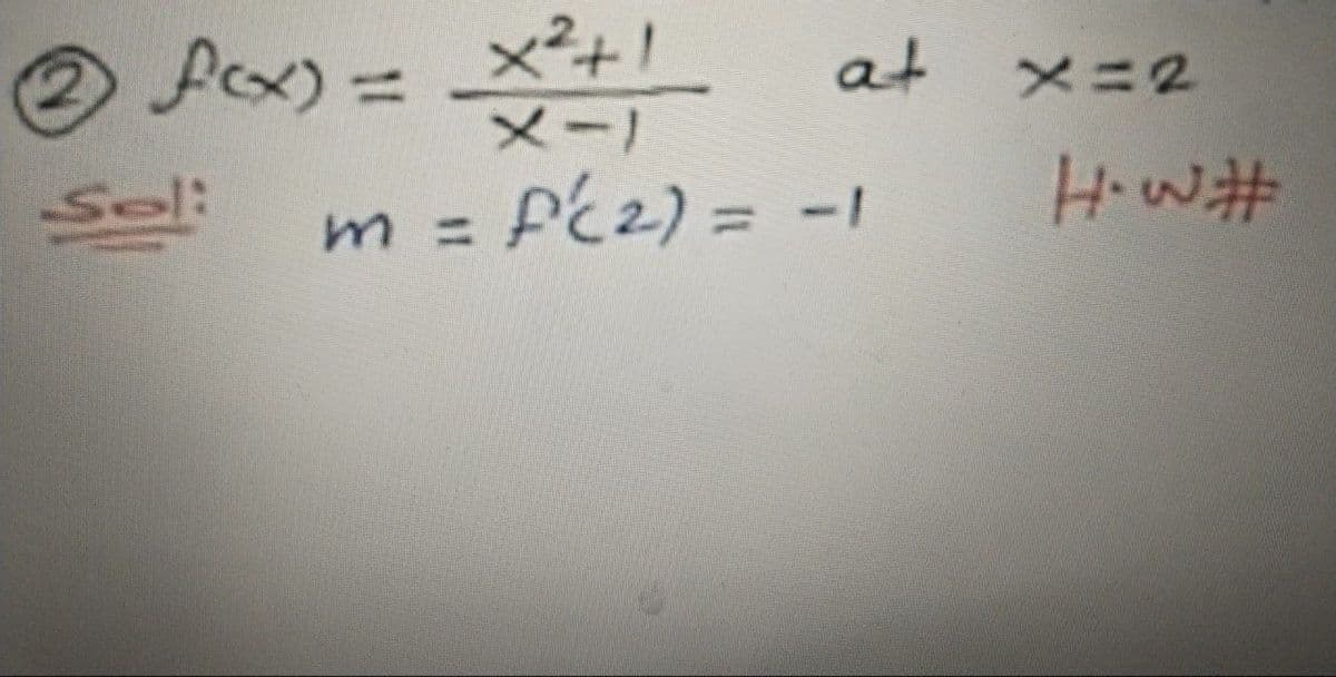 2 fex) = x²+1
X-1
Soli
m = f'(2) = -1
1
at
X=2
H⋅w#