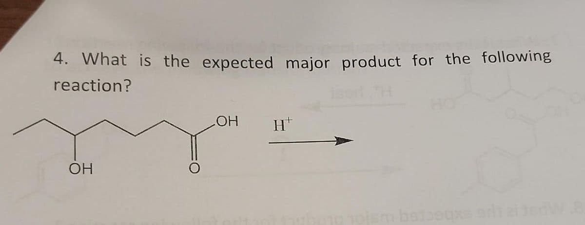 4. What is the expected major product for the following
reaction?
HO
H*
OH

