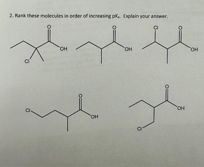 2. Rank these molecules in order of increasing pka. Explain your answer.
CI
CI
CI
SOH
OH
SOH
х
OH
CI
OH