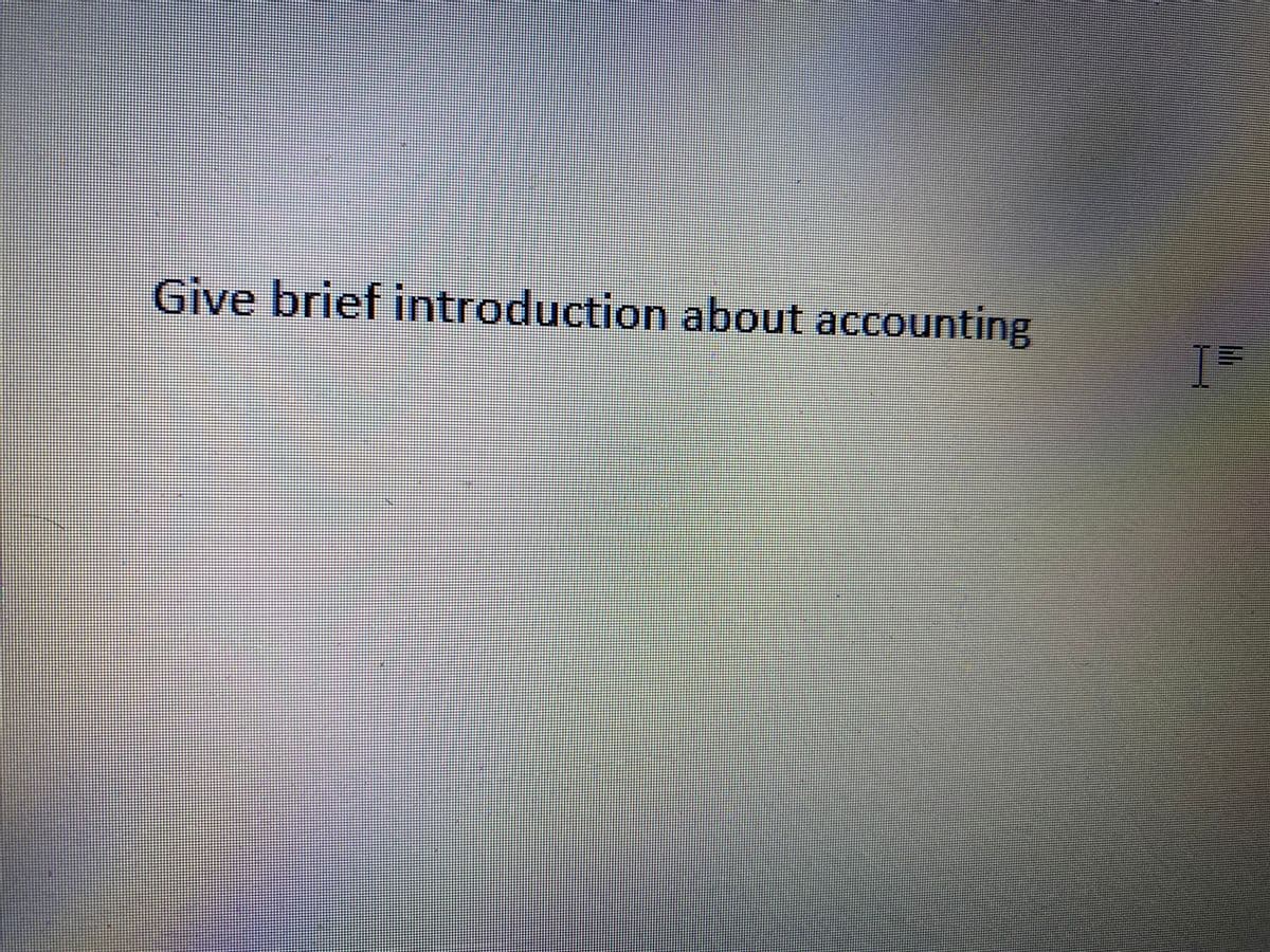 Give brief introduction about accounting
I=