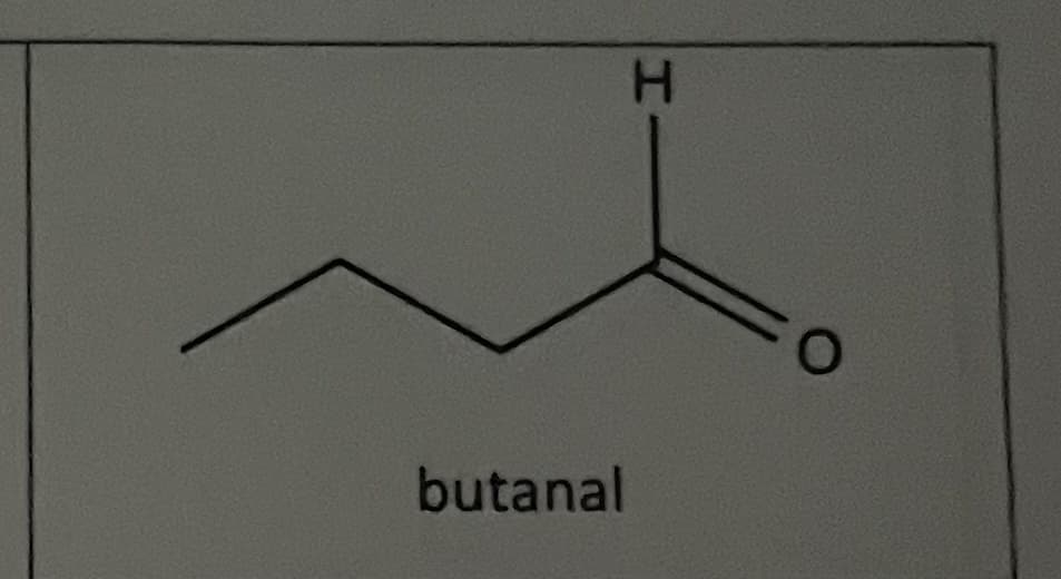 butanal
H
O