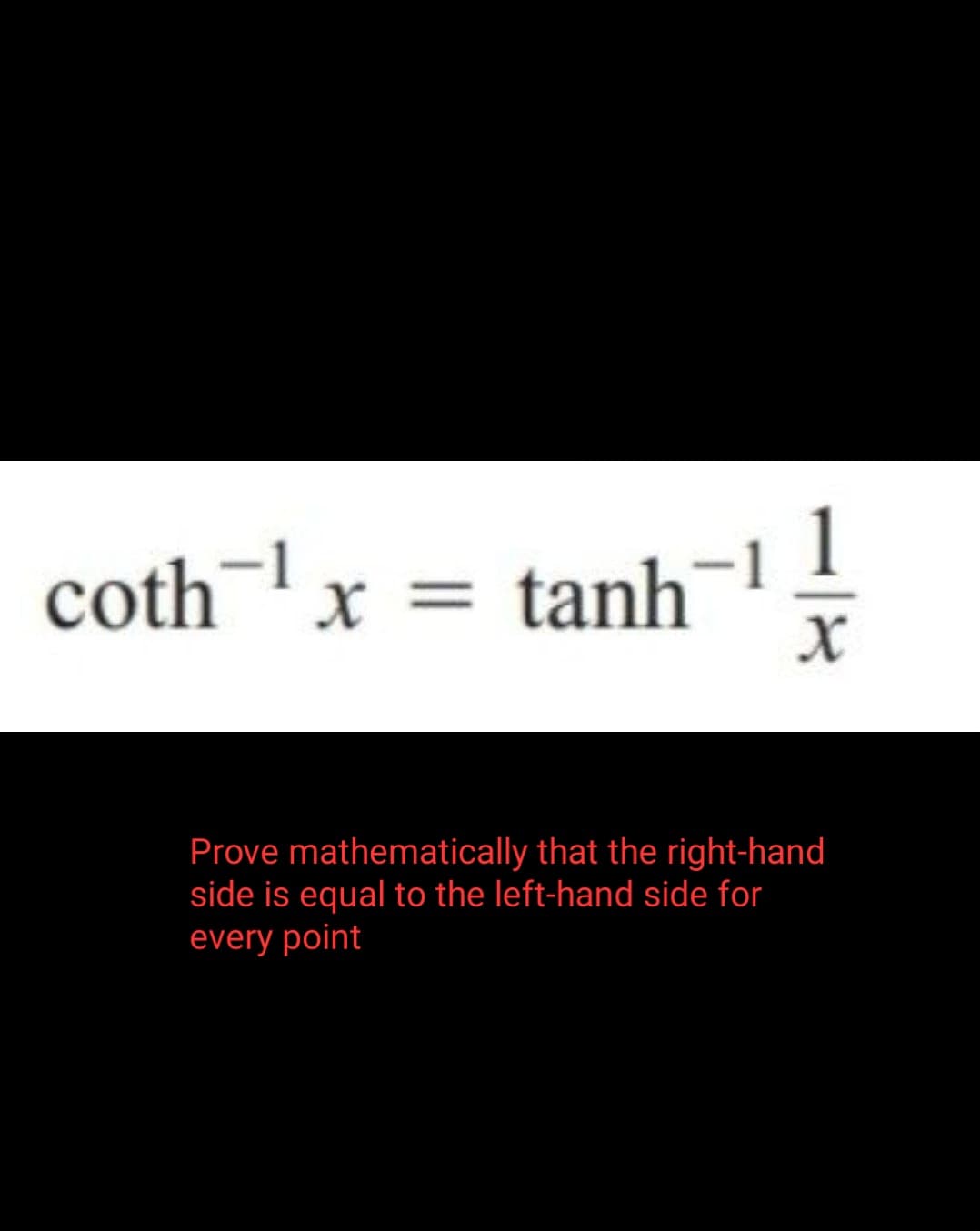 coth-1 x = tanh
1 x
1
x
Prove mathematically that the right-hand
side is equal to the left-hand side for
every point