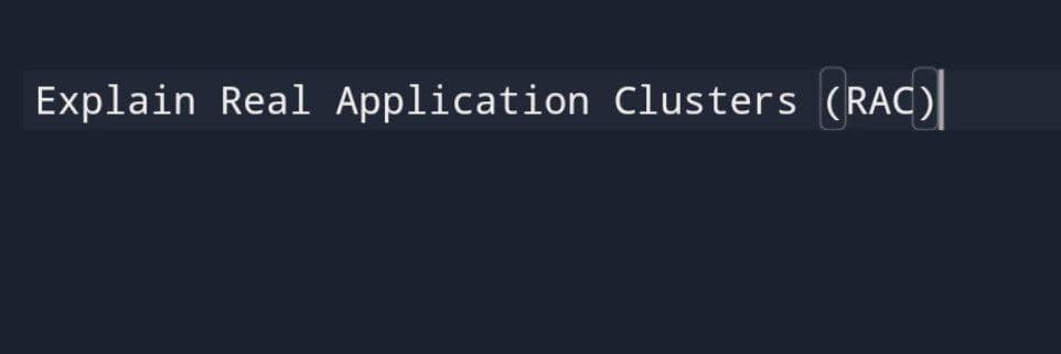 Explain Real Application Clusters (RAC)