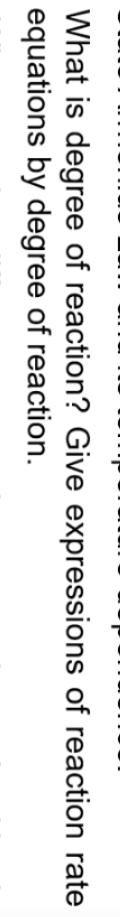 What is degree of reaction? Give expressions of reaction rate
equations by degree of reaction.
