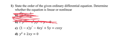 1) State the order of the given ordinary differential equation. Determine
whether the equation is linear or nonlinear
c) (1-x)y" - 4xy + 5y =
d) y² + 2xy = 0
= cosy