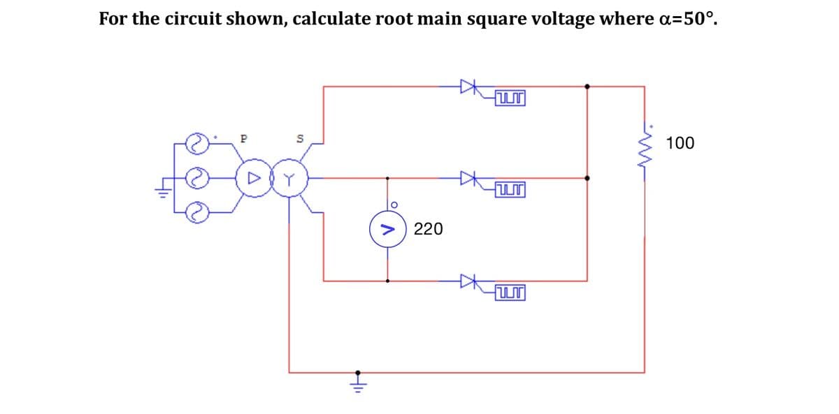 For the circuit shown, calculate root main square voltage where a=50°.
P
S
HII
220
*
பா
W
W
100
